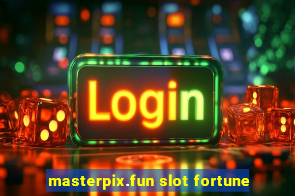 masterpix.fun slot fortune